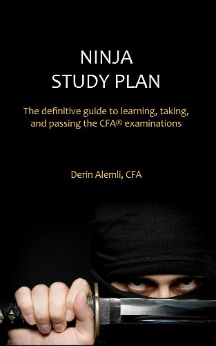 Ninja Study Plan: The Definitive Guide to Learning, Taking, and Passing the CFA® Examinations