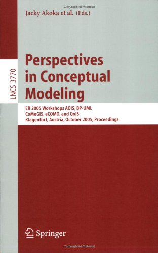 Perspectives in Conceptual Modeling: ER 2005 Workshop AOIS, BP-UML, CoMoGIS, eCOMO, and QoIS, Klagenfurt, Austria, October 24-28, 2005, Proceedings (Lecture Notes in Computer Science / Information Systems and Applications, incl. Internet/Web, and HCI)