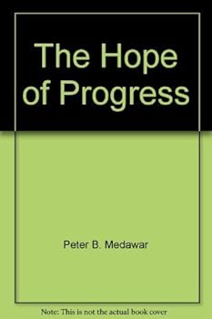 Mass Market Paperback The Hope of Progress: A Scientist Looks at Problems in Philosophy, Literature and Science by Peter B. Medawar (1973-05-03) Book