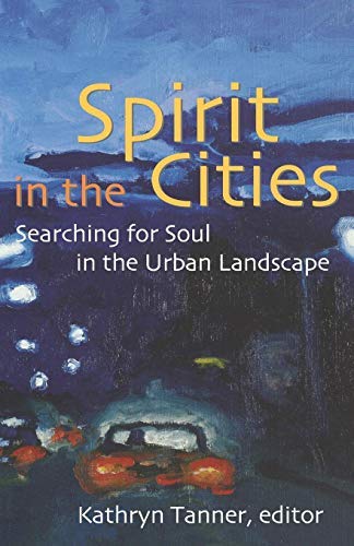 Spirit in the Cities: Searching for Soul in the Urban Landscape