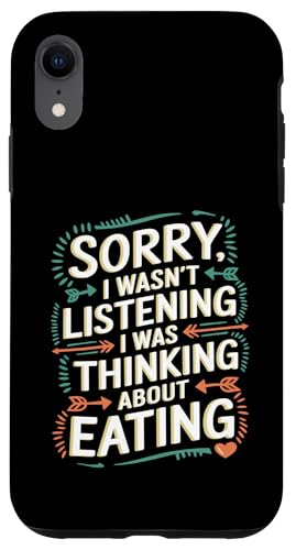 Carcasa para iPhone XR Funny Sorry I Wasn't Listening I Was Thinking About Eating