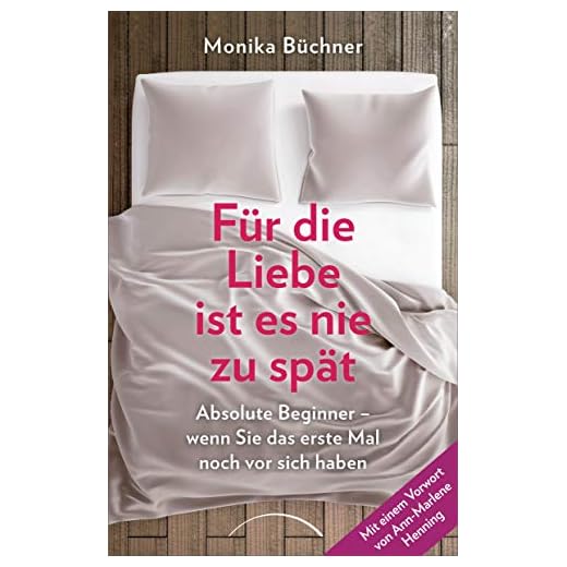 Für die Liebe ist es nie zu spät: Absolute Beginner - wenn Sie das erste Mal noch vor sich haben