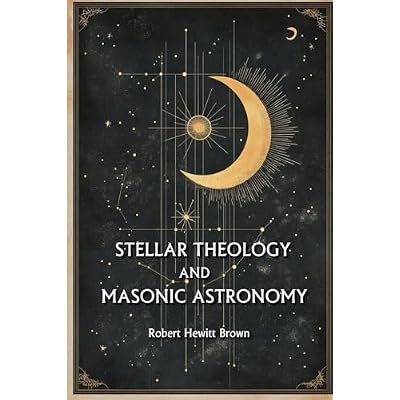 STELLAR THEOLOGY AND MASONIC ASTRONOMY