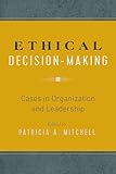 Ethical Decision-Making: Cases in Organization and Leadership