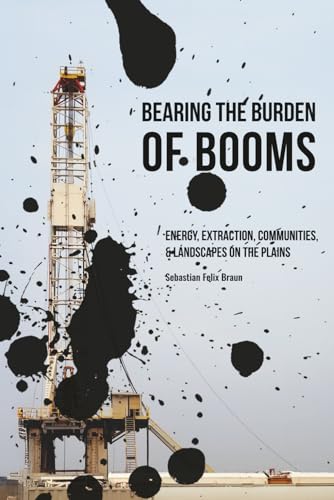 Bearing the Burden of Booms: Energy, Extraction, Communities, and Landscapes on the Plains