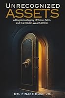 Unrecognized Assets: A Kingdom Allegory of Vision, Faith, and the Hidden Wealth Within 1971549002 Book Cover