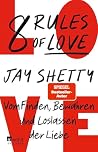 8 Rules of Love: Vom Finden, Bewahren und Loslassen der Liebe