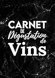  Carnet de Dégustation de Vins: Journal d\'Oenologie à Compléter pour Sommeliers,Oenologues étudiants,Cavistes & Amoureux du Vin Grand Cru (Rouge,Rosé & ... Agenda pour Déguster les Vins Français