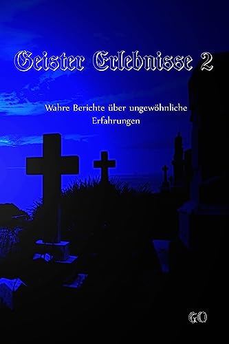 Geister Erlebnisse 2: Wahre Berichte über ungewöhnliche Erfahrungen (Geister Erlebnisse - Wahre Berichte über ungewöhnliche Erfahrungen, Band 2)
