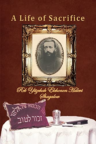 A Life of Sacrifice: A book about the life of Reb Yitzchok Elchonon Halevi Shagalow