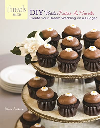 DIY Bride: Cakes & Sweets: create your dream wedding on a budget (Threads Selects)