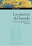puertas zaragoza valencia  Las puertas del mundo. Europa y la globalización medieval (Ciencias Sociales)