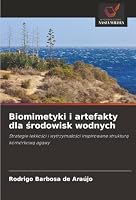 Biomimetyki i artefakty dla srodowisk wodnych: Strategie lekkosci i wytrzymalosci inspirowane struktura komórkowa agawy (Polish Edition) 6203894451 Book Cover