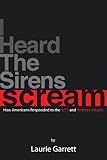 I HEARD THE SIRENS SCREAM: How Americans Responded to the 9/11 and Anthrax Attacks