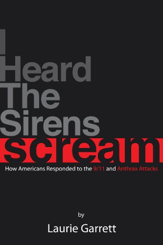 I HEARD THE SIRENS SCREAM: How Americans Responded to the 9/11 and Anthrax Attacks