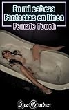  En mi cabeza - Fantasías en línea: Female Touch (18+)
