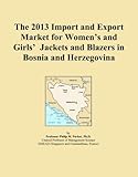 The 2013 Import and Export Market for Women's and Girls' Jackets and Blazers in Bosnia and Herzegovina