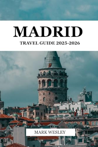 MADRID TRAVEL GUIDE 2025-2026: Unveiling the Heart of Spain