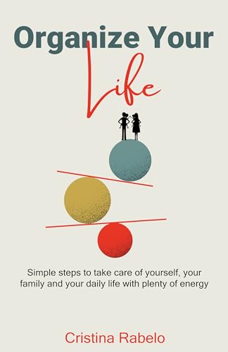 Organize your Life: Simple steps to take care of yourself, your family and your daily life with plenty of energy (English Edition)