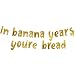 In Banana Years Youâ€™re Bread Gold Glitter Banner - Funny Birthday and Retirement Party Supplies, Ideas, Gifts and Decorations