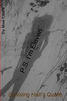 P.S. I'm Eleven: Surviving Haiti's Quake 0557708567 Book Cover