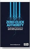 ZERO-CLICK AUTHORITY: The Strategic Framework for Generative Engine Optimization (GEO), Answer Engine Optimization (AEO), and Enterprise AI Visibility