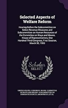 Selected Aspects of Welfare Reform: Hearing Before the Subcommittee on Select Revenue Measures and Subcommittee on Human Resources of the Committee on Ways and Means, House of Representatives, One Hun
