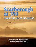 Scarborough At 350: Linking The Past To The Present 0615154603 Book Cover