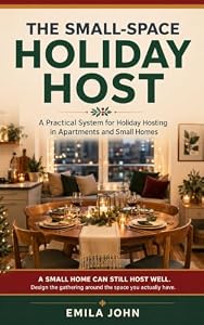 The Small-Space Holiday Host: A Practical System for Holiday Hosting in Apartments and Small Homes (English Edition)