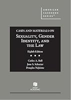 Ball, Schacter, and NeJaime's Cases and Materials on Sexuality, Gender Identity, and the Law, 8th (American Casebook Series) B0FPGPNK52 Book Cover