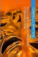 Much Ado About Nothing: A Translation (Shakespeare: A Translation) 1539817660 Book Cover
