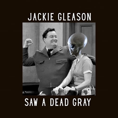 #18 - Jackie Gleason Saw A Dead Gray