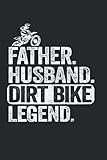  Father. Husband. Dirt Bike Legend.: Funny Motocross Notebook / Journal  120 Pages  Dot Grid Paper  6x9 Inches  Matte