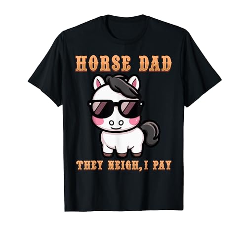 Horse Dad They Neigh I Pay I Funny Equestrian Quote T-Shirt