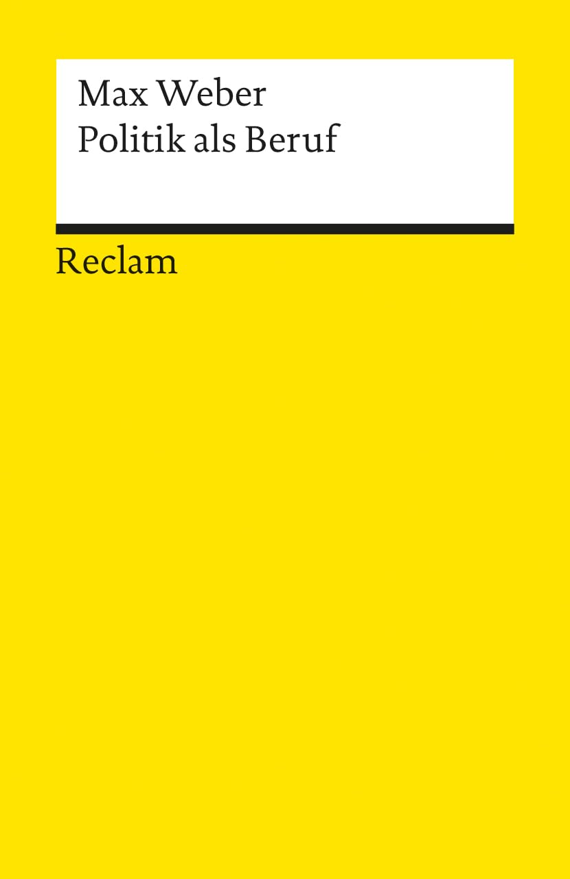 Politik als Beruf: Mit einem Nachwort von Stefan Breuer - Die moderne Berufspolitik soziologisch analysiert - Weber, Max - Grundlagen-Wissen Gesellschaft und Politik - 14906