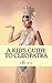 A Kid's Guide to Cleopatra: An Book Just for Kids