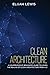 Clean Architecture: A Comprehensive Beginner's Guide to Learn the Realms of Clean Architecture from A-Z