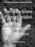 Declaraciones Patrimoniales y de Intereses en México: Actualidad y Futuro (Spanish Edition)