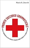  Pronto Soccorso Grammaticale: le regole fondamentali per scrivere e parlare correttamente la lingua italiana