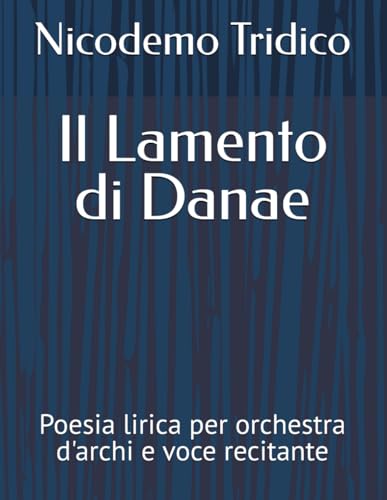 Il Lamento di Danae: Poesia lirica per orchestra d'archi e voce recitante (TEATRO MUSICALE)
