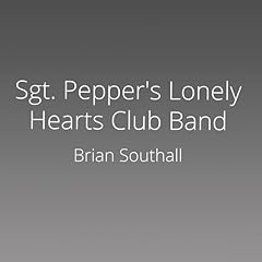 Sgt. Pepper's Lonely Hearts Club Band Audiobook By Brian Southall cover art