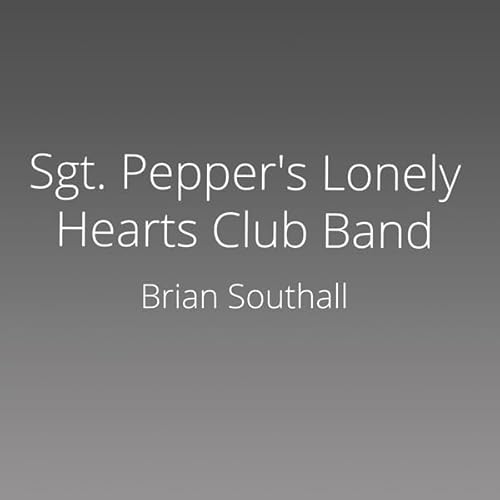 Sgt. Pepper's Lonely Hearts Club Band Audiobook By Brian Southall cover art