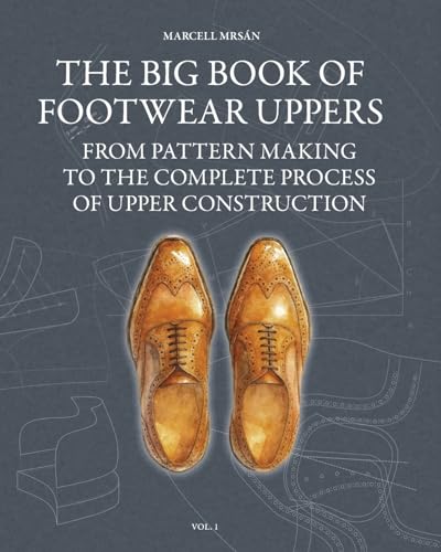 The Big Book of Footwear Uppers: From Pattern Making to the Complete Process of Upper Construction
