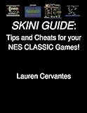  SKINI GUIDE: Tips and Cheats for your NES CLASSIC Games! (English Edition)