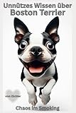 Buch Unnützes Wissen über den Boston Terrier, Warum diese Hunderasse gleichzeitig genial & komplett bekloppt ist, Witzige Hundebücher ... Hunde Humor, Geschenk für Anfänger, Merch