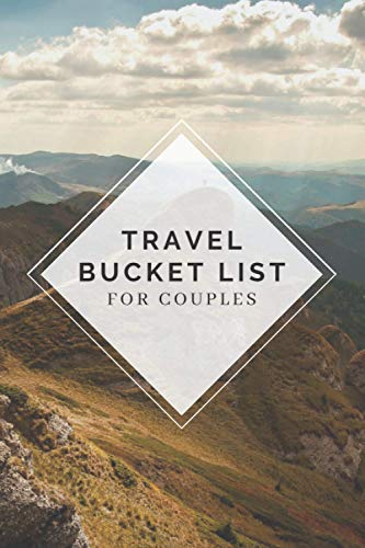 Travel Bucket List for Couples: Our Bucket List - Go Wild - Be Creative -Start With The Ideas Included | 115+ Blank Entries To Record Adventures | Bucket List Gifts for Couples