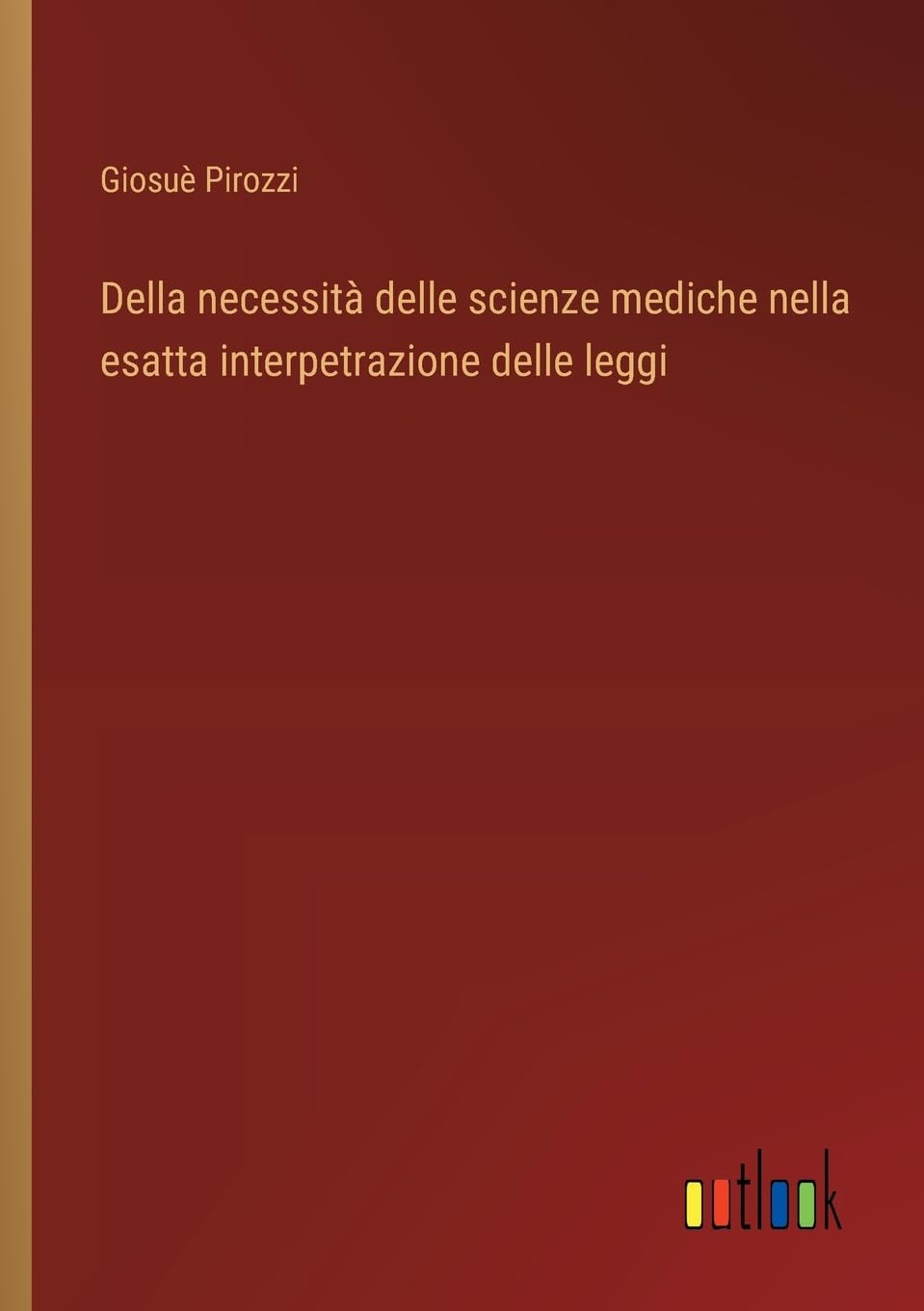 Della necessità delle scienze mediche nella esatta interpetrazione delle leggi