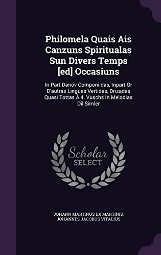 Philomela Quais Ais Canzuns Spiritualas Sun Divers Temps [ed] Occasiuns: In Part Danöv Componiidas, Inpart Or D'autras Linguas Vertidas, Drizadas Quasi Tottas À 4. Vuschs In Melodias Dil Simler