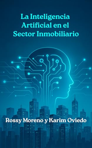 Inteligencia Artificial en el Sector Inmobiliario: La nueva era de las ventas: Estrategias para multiplicar tus cierres con tecnología