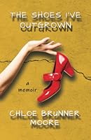 The Shoes I've Outgrown 0578310198 Book Cover
